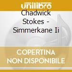 Chadwick Stokes - Simmerkane Ii cd