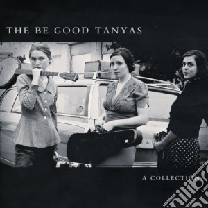 Be Good Tanyas (The) - A Collection (2000-2012) cd musicale di The Be Good Tanyas