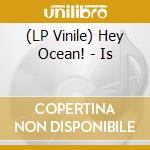 (LP Vinile) Hey Ocean! - Is