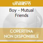 Boy - Mutual Friends cd musicale di Boy