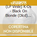 (LP Vinile) K-Os - Black On Blonde (Dlcd) (Pict) vinile