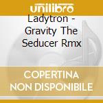 Ladytron - Gravity The Seducer Rmx cd