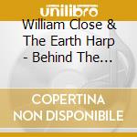 William Close & The Earth Harp - Behind The Veil cd