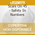 Scars On 45 - Safety In Numbers cd musicale di Scars On 45