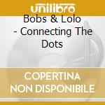 Bobs & Lolo - Connecting The Dots cd