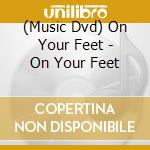 (Music Dvd) On Your Feet - On Your Feet cd