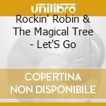 Rockin' Robin & The Magical Tree - Let'S Go cd musicale di Rockin' Robin & The Magical Tree