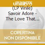 (LP Vinile) Savoir Adore - The Love That Remains lp vinile di Savoir Adore