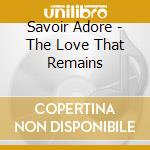 Savoir Adore - The Love That Remains