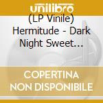 (LP Vinile) Hermitude - Dark Night Sweet Light lp vinile di Hermitude