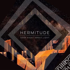 Hermitude - Dark Night Sweet Light cd musicale di Hermitude
