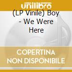 (LP Vinile) Boy - We Were Here vinile