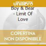 Boy & Bear - Limit Of Love cd musicale di Boy & Bear