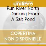 Run River North - Drinking From A Salt Pond cd musicale di Run River North