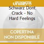 Schwarz Dont Crack - No Hard Feelings cd