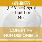 (LP Vinile) Syml - Hurt For Me lp vinile di Syml