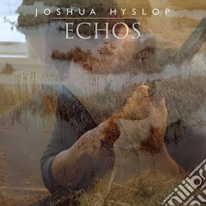 Joshua Hyslop - Echos cd musicale di Joshua Hyslop