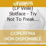 (LP Vinile) Slotface - Try Not To Freak Out vinile