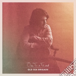Old Sea Brigade - Ode To A Friend cd musicale di Old Sea Brigade