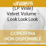 (LP Vinile) Velvet Volume - Look Look Look lp vinile
