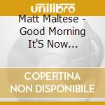 Matt Maltese - Good Morning It'S Now Tomorrow cd