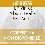 (LP Vinile) Album Leaf - Past And Future.. -Rsd- (2 Lp) lp vinile