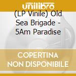 (LP Vinile) Old Sea Brigade - 5Am Paradise vinile