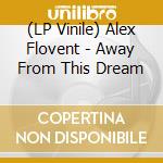 (LP Vinile) Alex Flovent - Away From This Dream lp vinile