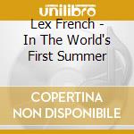 Lex French - In The World's First Summer cd