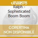 Ralph - Sophisticated Boom Boom cd