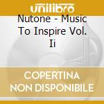 Nutone - Music To Inspire Vol. Ii cd musicale di Nutone