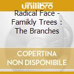 Radical Face - Famikly Trees : The Branches cd