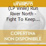 (LP Vinile) Run River North - Fight To Keep / Let Go Ltd. Ed. (7