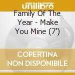 Family Of The Year - Make You Mine (7') cd