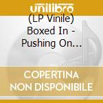 (LP Vinile) Boxed In - Pushing On (180gr Marbled) (7')