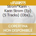 Strom*Karin - Karin Strom (Ep) (5 Tracks) (Obs) (C cd