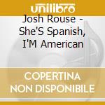 Josh Rouse - She'S Spanish, I'M American cd