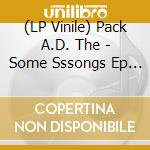 (LP Vinile) Pack A.D. The - Some Sssongs Ep (10' Vinyl) vinile