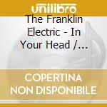 The Franklin Electric - In Your Head / In Your Heart cd musicale