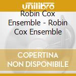 Robin Cox Ensemble - Robin Cox Ensemble cd musicale di Robin Cox Ensemble