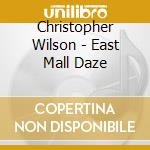 Christopher Wilson - East Mall Daze cd
