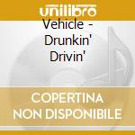 Vehicle - Drunkin' Drivin' cd