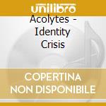 Acolytes - Identity Crisis cd