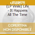 (LP Vinile) Life - It Happens All The Time vinile
