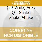 (LP Vinile) Suzy Q - Shake Shake Shake vinile