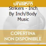 Strikers - Inch By Inch/Body Music cd
