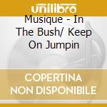 Musique - In The Bush/ Keep On Jumpin cd musicale di Musique