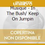Musique - In The Bush/ Keep On Jumpin cd