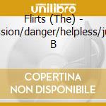 Flirts (The) - Passion/danger/helpless/juke B cd musicale di Flirts (The)