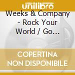 Weeks & Company - Rock Your World / Go With The Flow cd